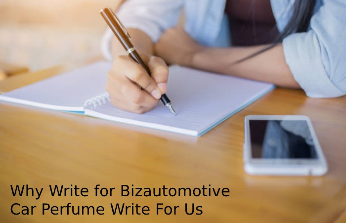 Why Write for Bizautomotive – Car Perfume Write For Us